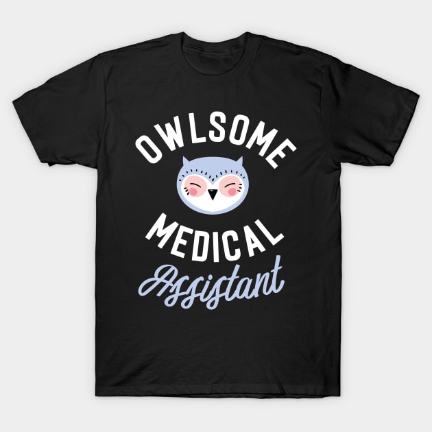 Owlsome Medical Assistant Pun - Funny Gift Idea T-Shirt by BetterManufaktur